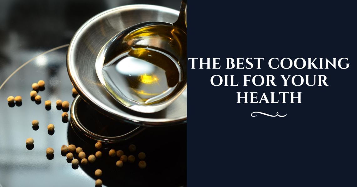 The Best Cooking Oils for your Health